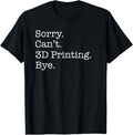 Sorry Cant 3D Printing Bye Funny 3D Printer Sarcastic