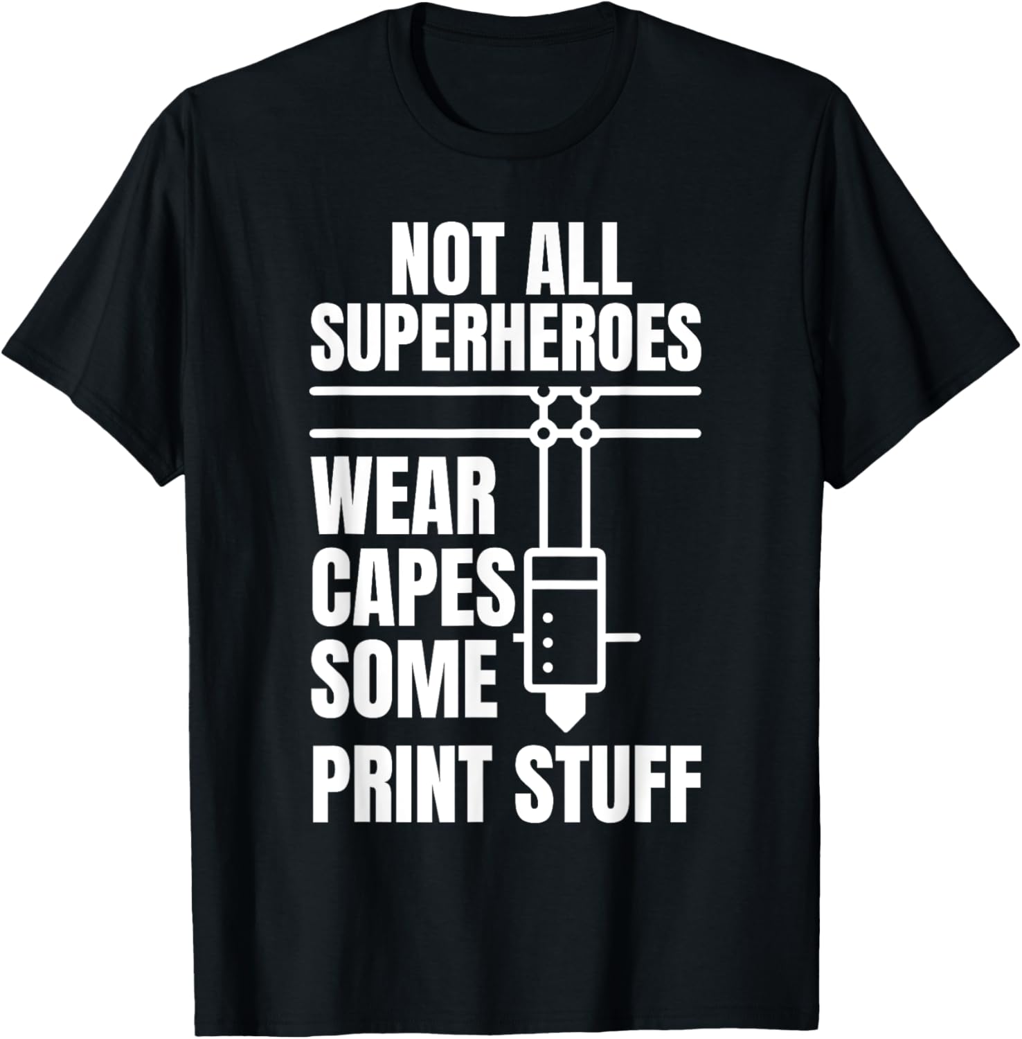 Not All Superheroes Wear Caps Some Print Stuff 3D