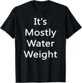 Its Mostly Water Weight Funny