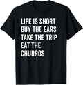 Life Is Short Buy The Ears Take The Trip Eat Churros Shirt