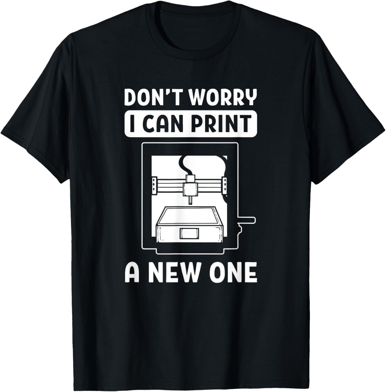 Printing Dont Worry I Can Print A New One Printer