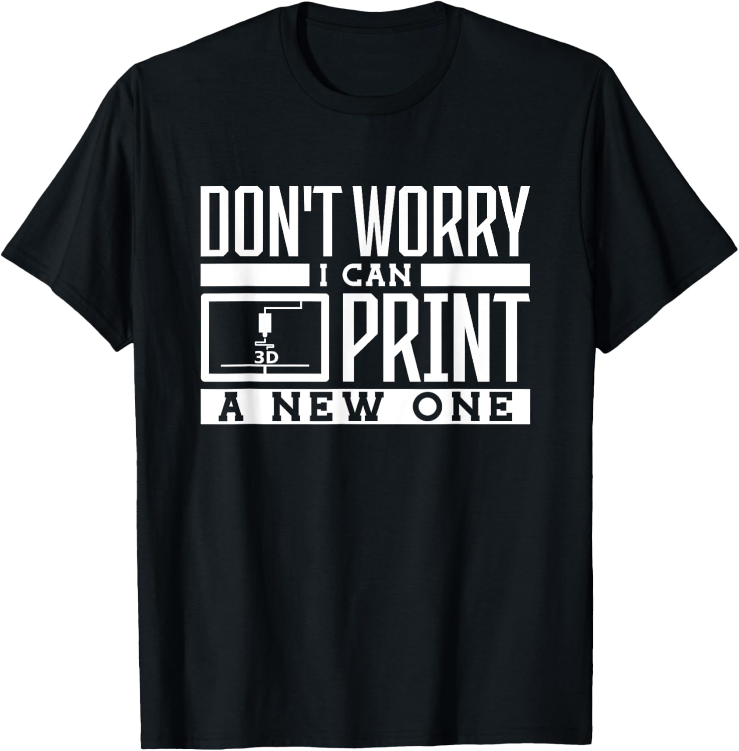 Dont Worry I Can Print A New One 3D Printing