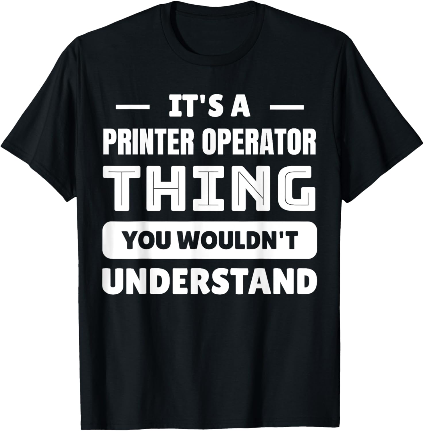 Its A Printer Operator Thing You Wouldnt Understand
