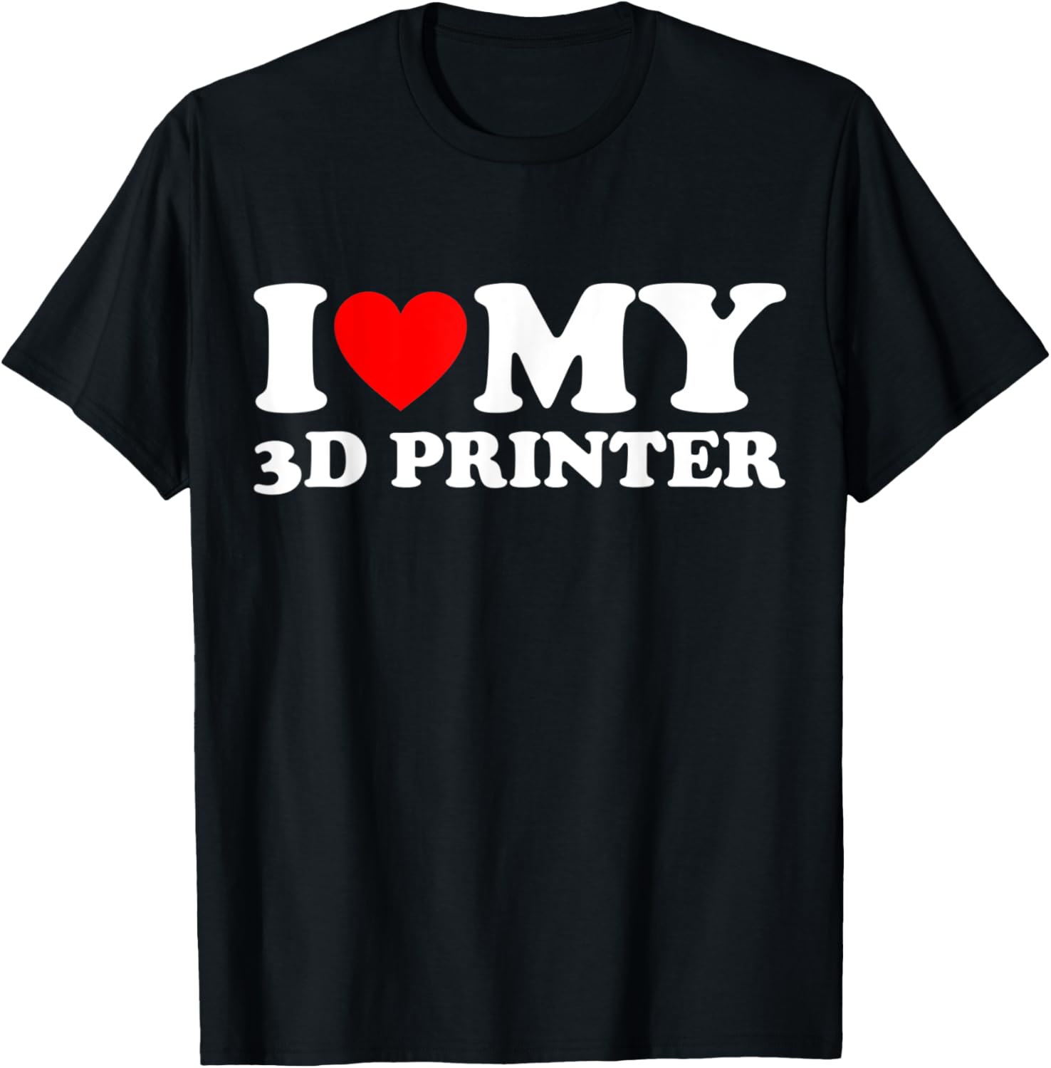 I Love My 3D Printer Funny 3D Printing