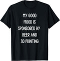 Funny Beer Lover Good Mood Is Sponsored By 3D Printing