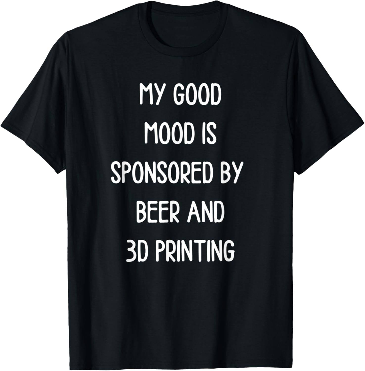 Funny Beer Lover Good Mood Is Sponsored By 3D Printing