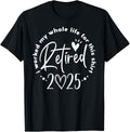 Retired 2025 I Worked My Whole Life Retirement Shirt for Men Women 204