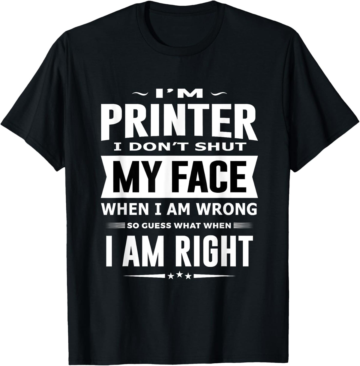 Mens Printer I Dont Shut My Face Men Funny Printer