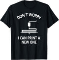 Dont Worry I Can Print A New One 3D Printing Funny