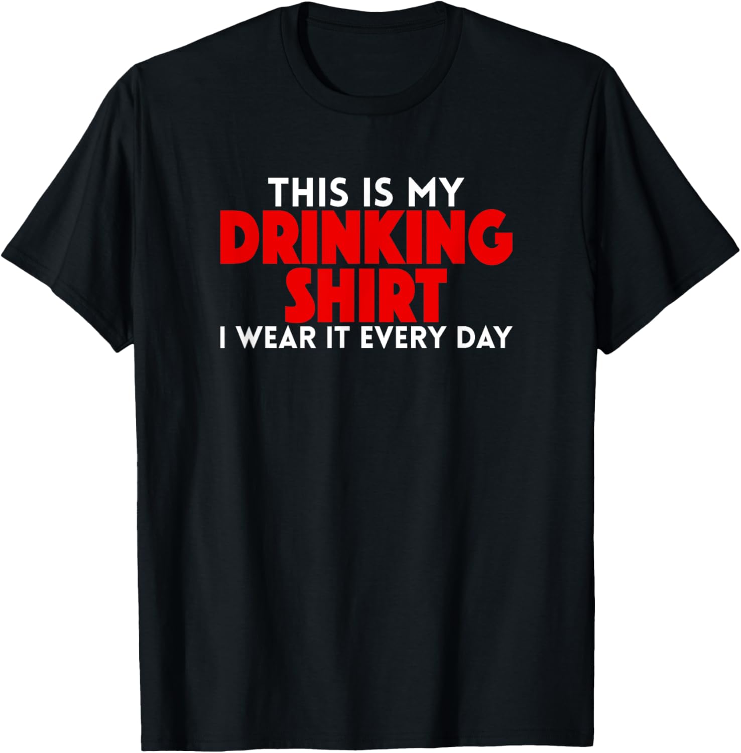 This Is My Drinking Shirt I Wear It Every Day Funny T