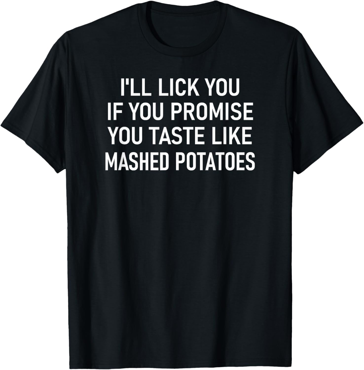 Ill Lick You If You Promise You Taste Like Mashed Potatoes