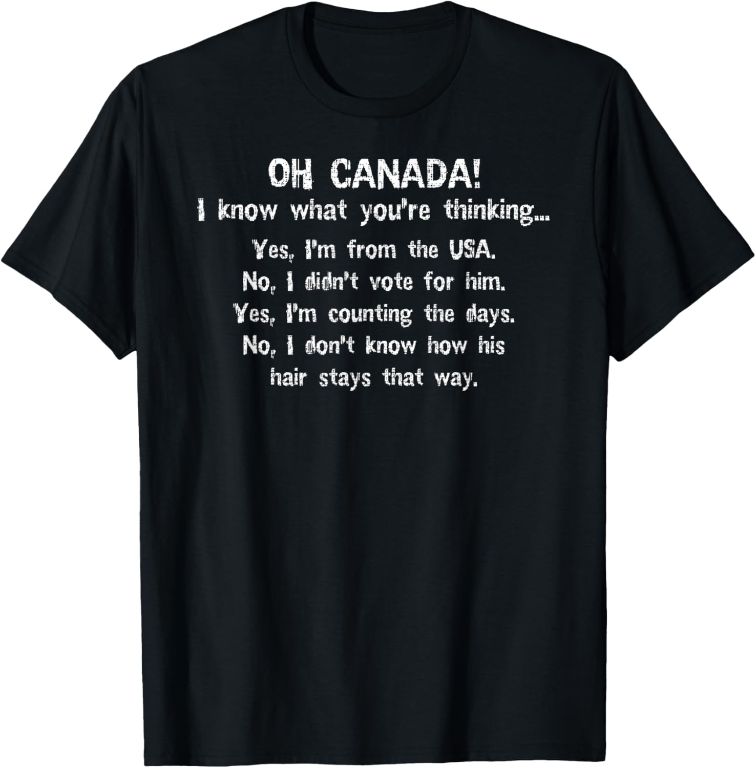 Funny Anti Trump Tees Unisex Adults T Shirt Black Small Oh Canada I Know What Youre Thinking Yes Im From The Usa No I Didnt Vote For Him