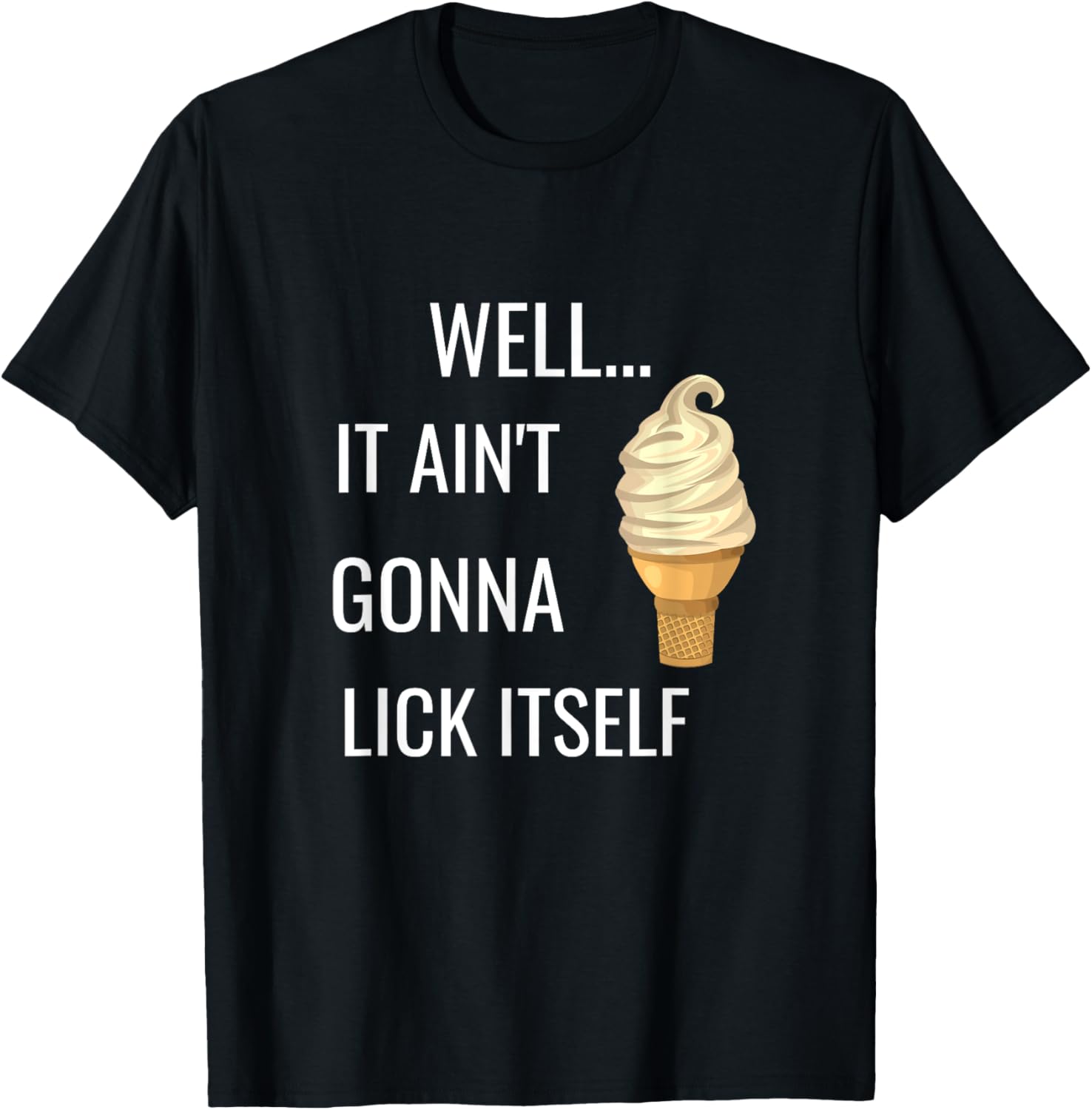 It Aint Gonna Lick Itself Funny Ice Cream Cone Lover