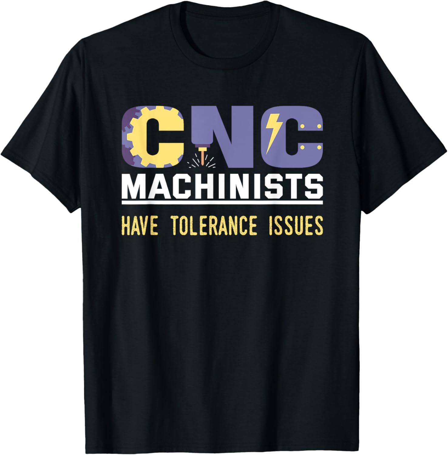 Funny Cnc Machinists Have Tolerance Issues Operator Gift