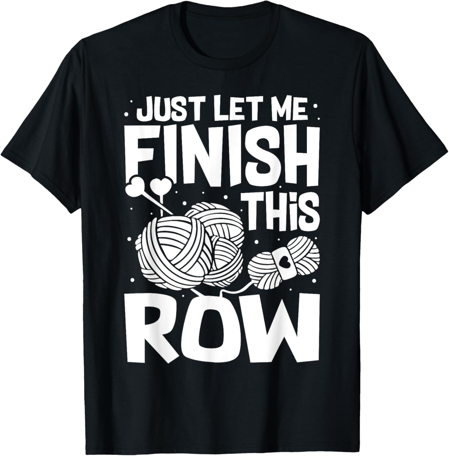 Just Let Me Finish This Row Funny Crocheting Yarn Lover