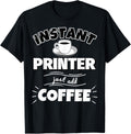 Instant Printer Just Add Coffee Funny Printer Gifts