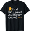 It's All Fun and Games Until The Yarn Runs Out -