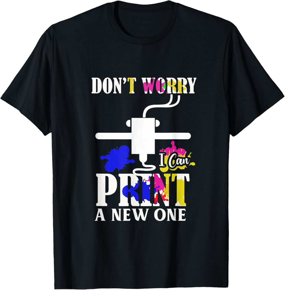 Dont Worry 3D Printer I Can Print A New One