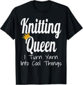 Knitting Queen I Turn Yarn Into Cool Things Funny Yarn Lover