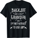 Back Off I Have Crazy Grandpa And Im Not Afraid To Use Him