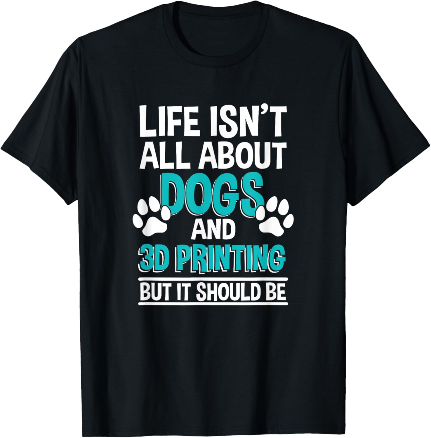 Life Isnt All About Dogs 3D Printing 3D Printer Owner