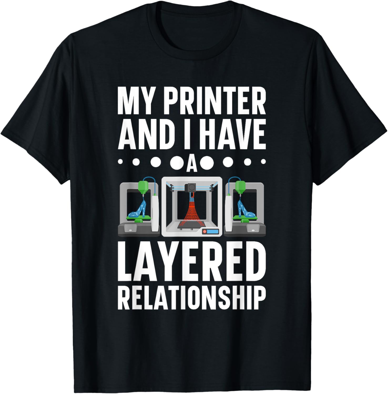 My Im Printer I Have A Layered Relationship 3D Printer