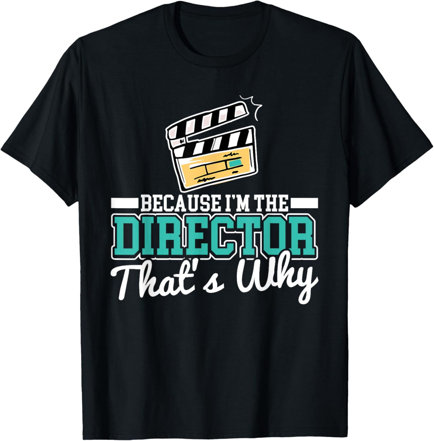 Because I'm The Director That's Why Fun Filmmaker And Movie
