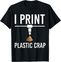 I Print Plastic Crap 3D Printer Geek 3D Printing Idea