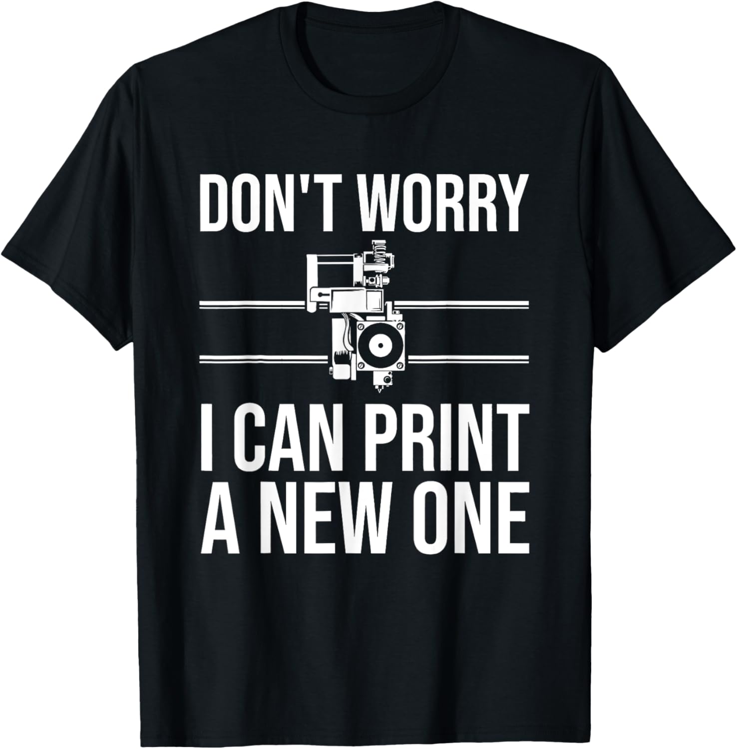 Dont Worry I Can Print A New One 3D Printing