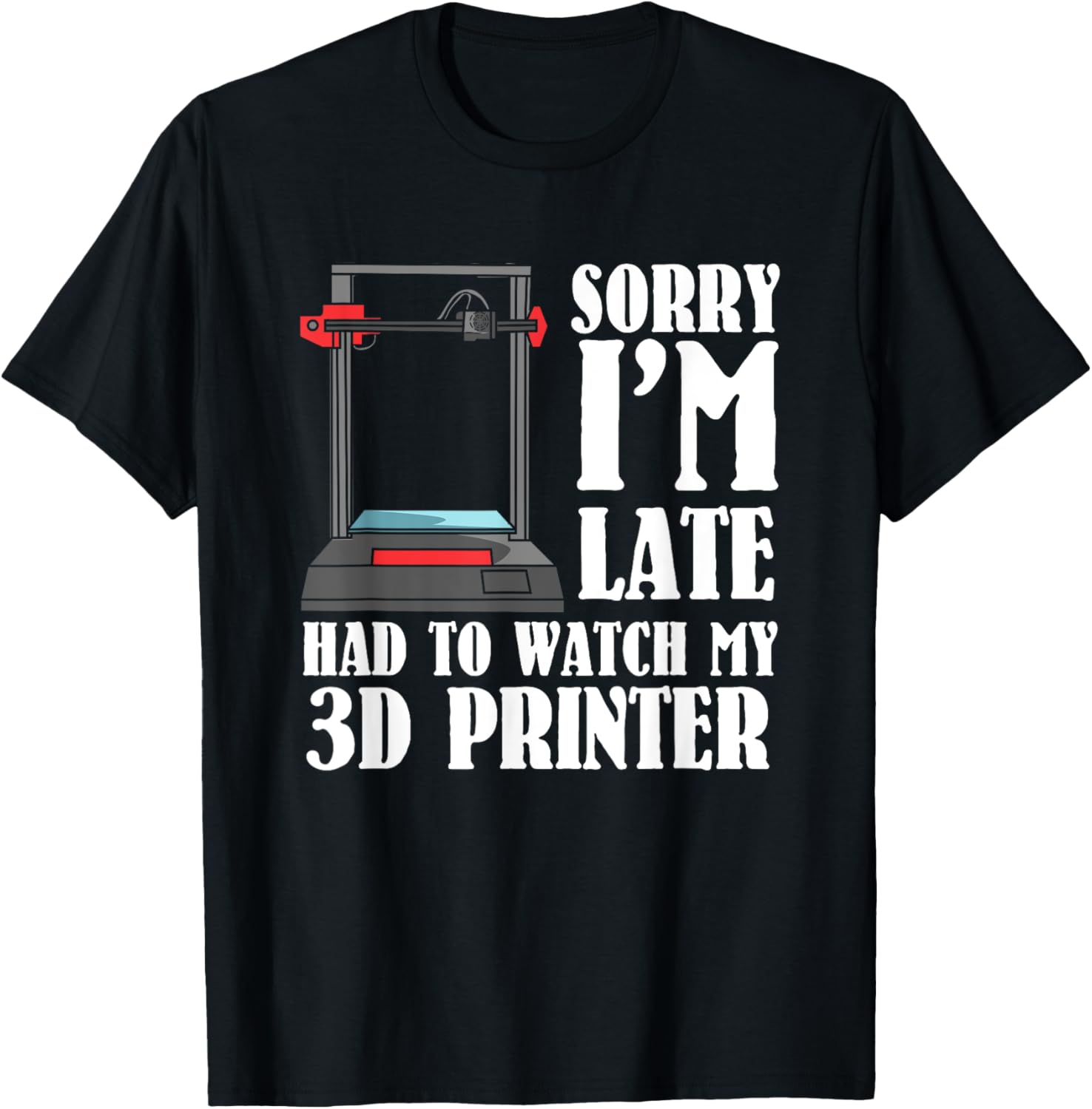Sorry Im Late 3D Printer Print Nerd Software Cnc Machinist