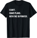 I Cant I Have Plans With 3D Printer Funny Mens Womens
