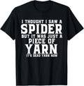 I Thought I Saw A Spider But It Was Just A Piece Of Yarn