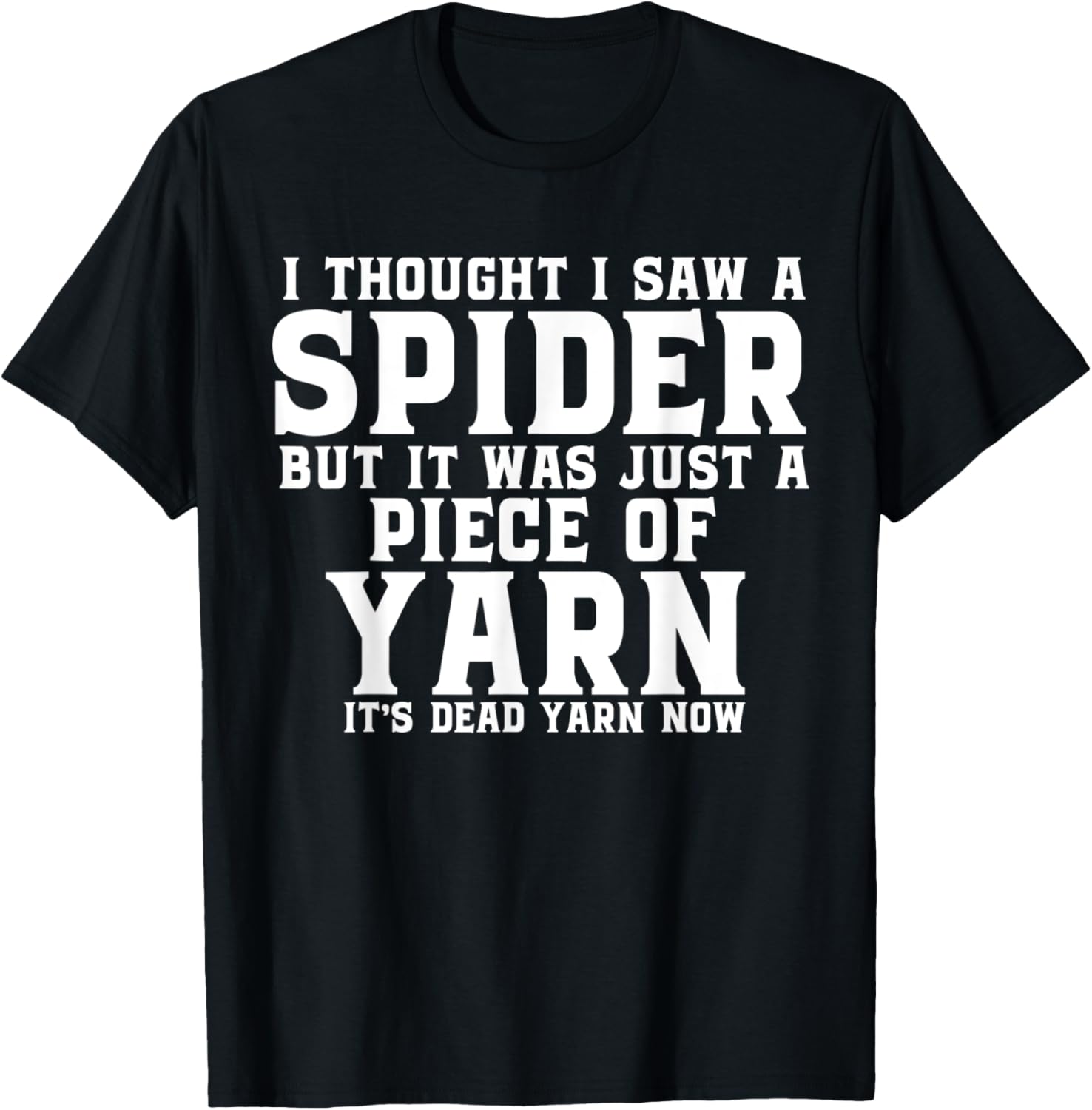 I Thought I Saw A Spider But It Was Just A Piece Of Yarn