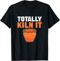 Totally Kiln It. For Ceramic Artists And Pottery Maker