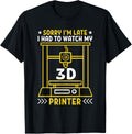 Sorry Im Late I Had To Watch My 3D Printer Funny 3D