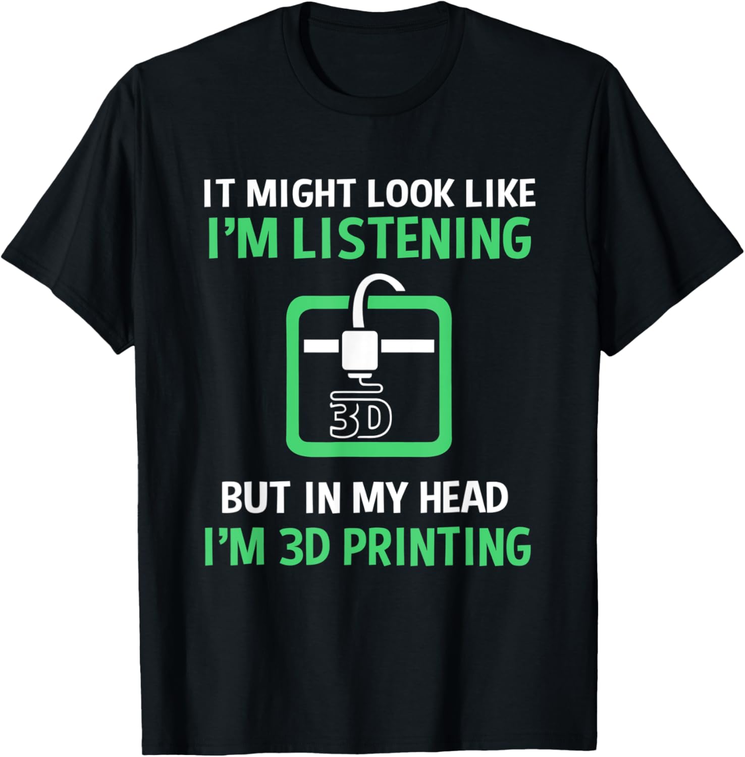 It Might Look Like Im Listening Funny Printer 3D Printing