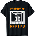 Funny Hobby Id Rather Be 3D Printing Men