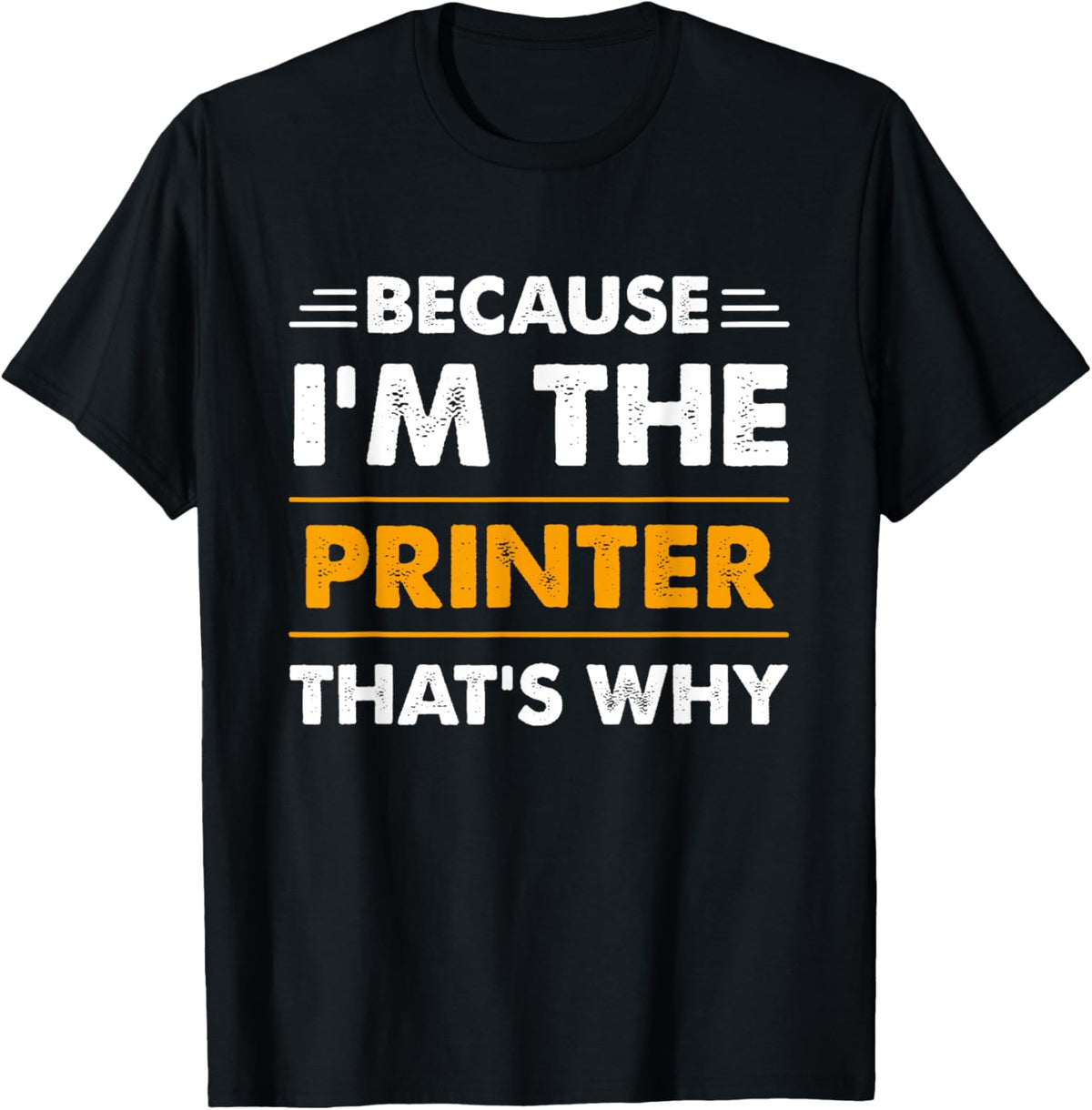 Because Im The Printer Thats Why Funny