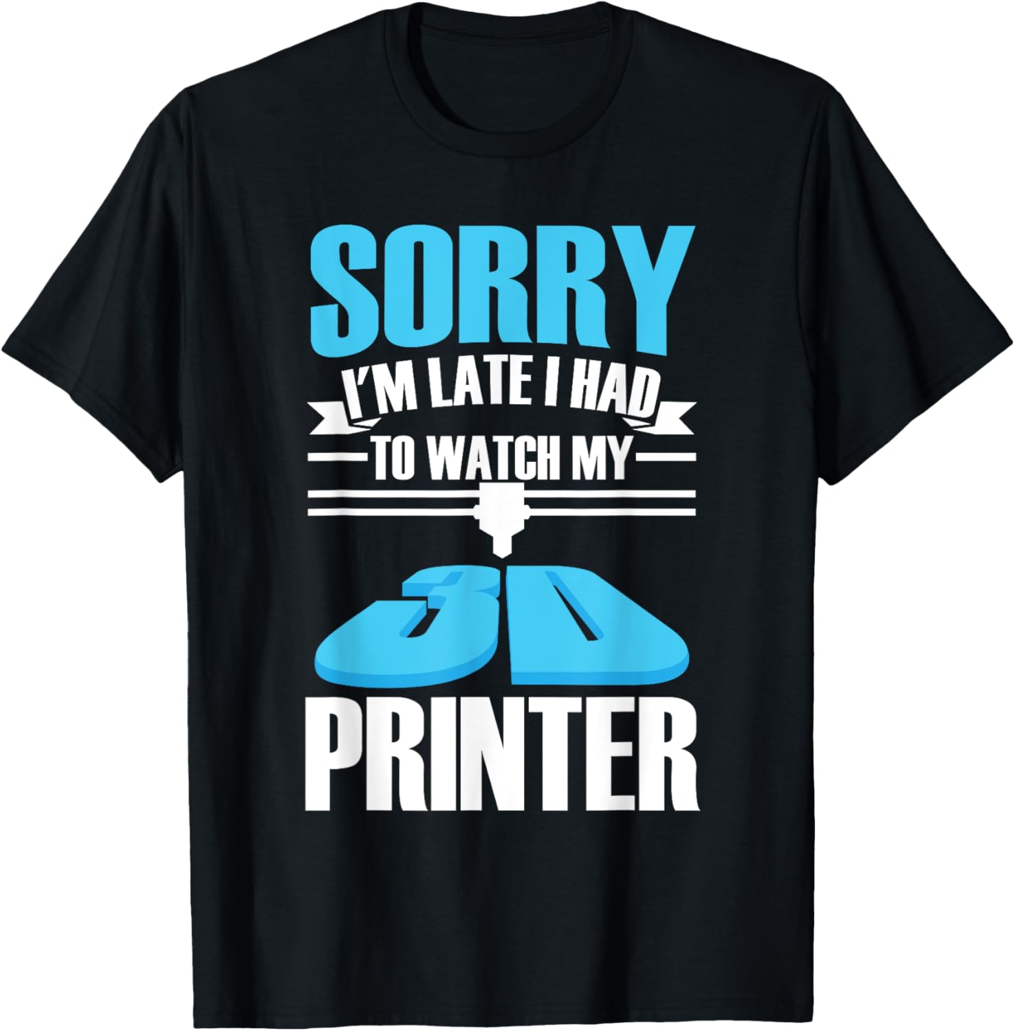Funny Im Late I Had To Watch My 3D Printer 3D Printing