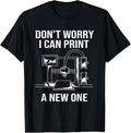Funny 3D Print Dont Worry I Can Print A New One