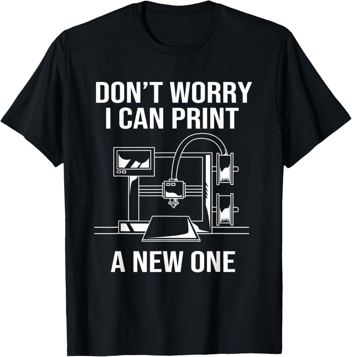 Funny 3D Print Dont Worry I Can Print A New One
