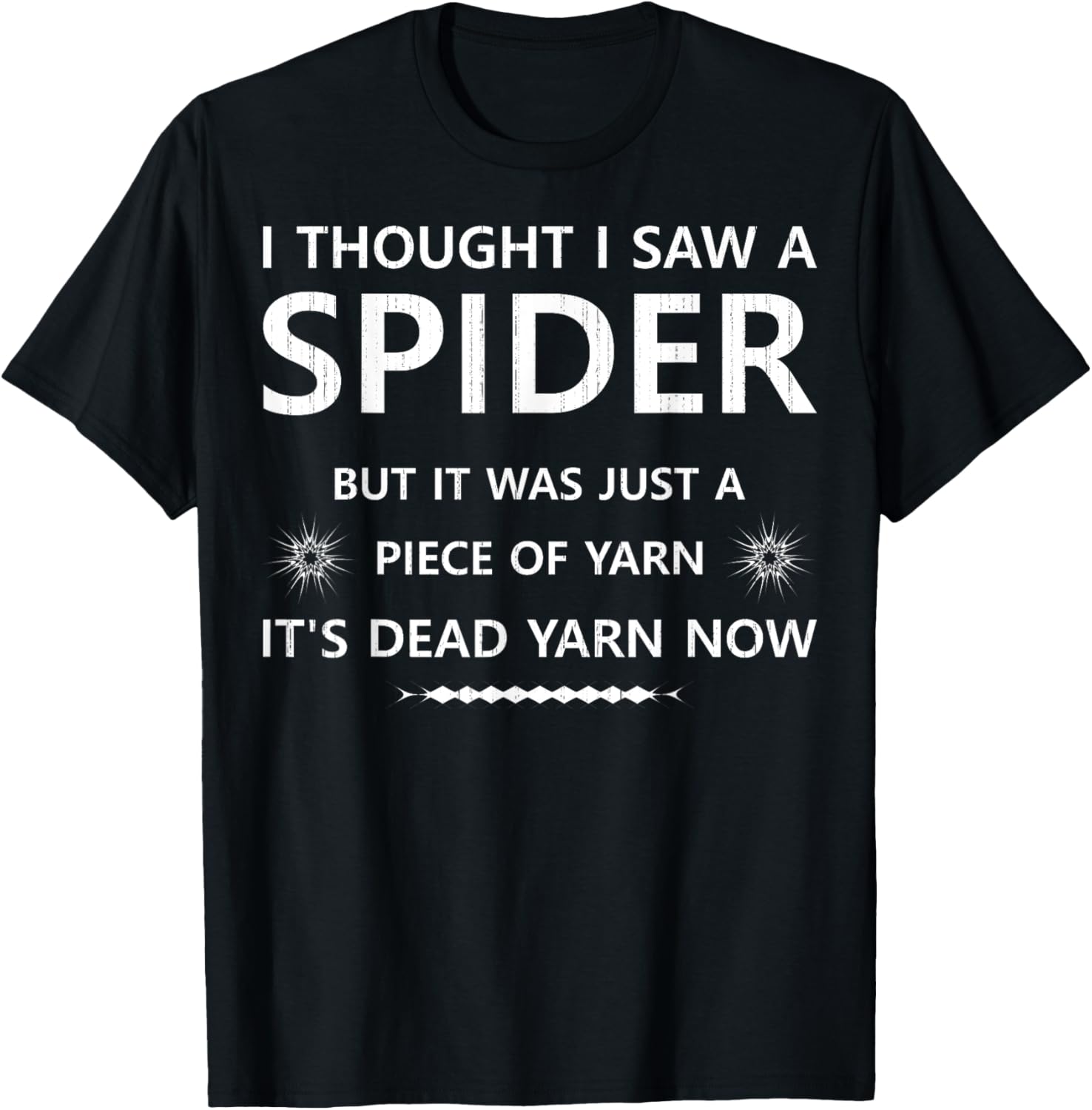 I Thought i Saw a Spider Piece of Yarn It's Dead Yarn Now