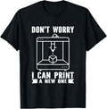 Dont Worry I Can Print A New One 3D Printer Humor