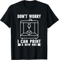 Dont Worry I Can Print A New One 3D Printer Humor