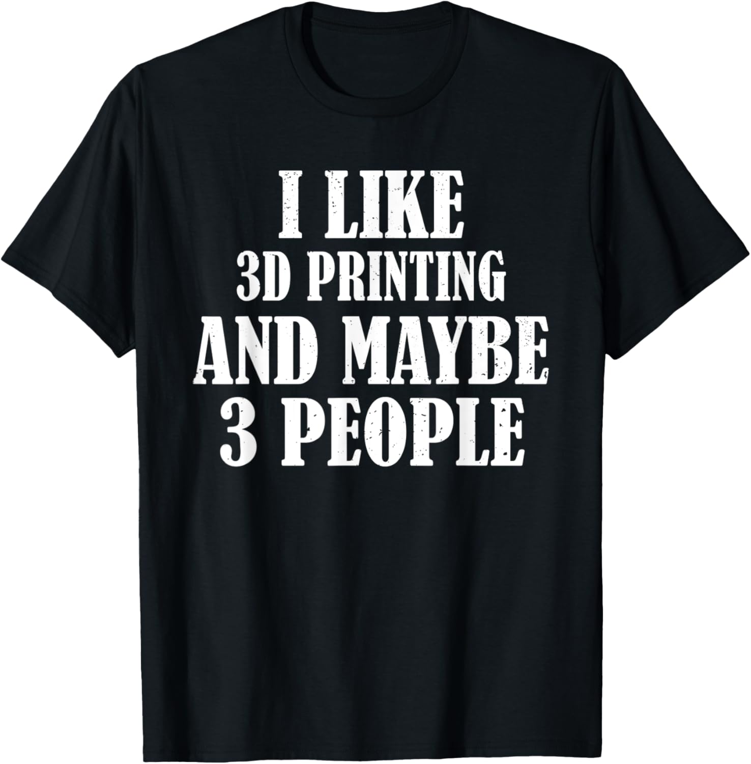 I Like 3D Printing Maybe 3 People Funny