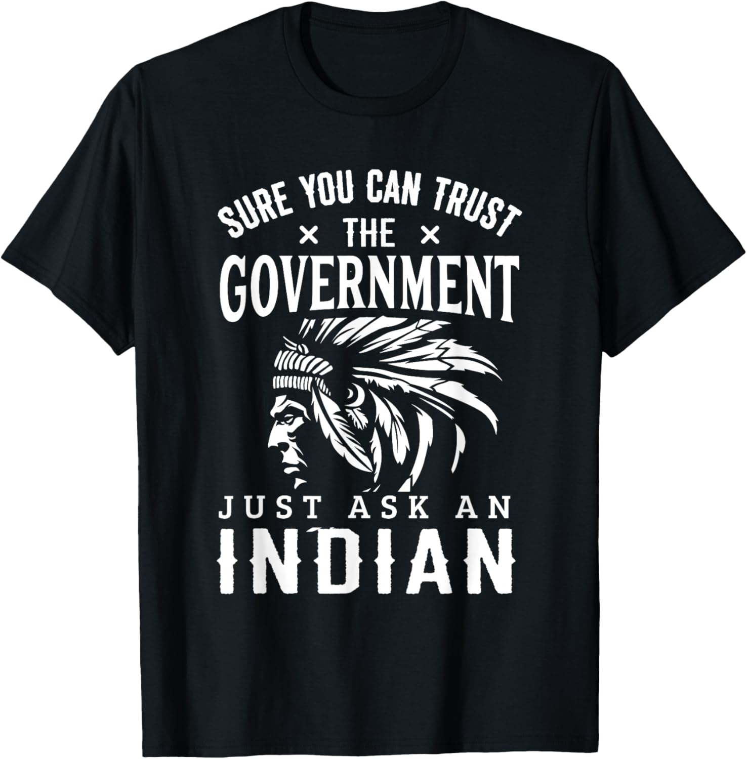Native American Trust Government Shirt Funny Anti-Government