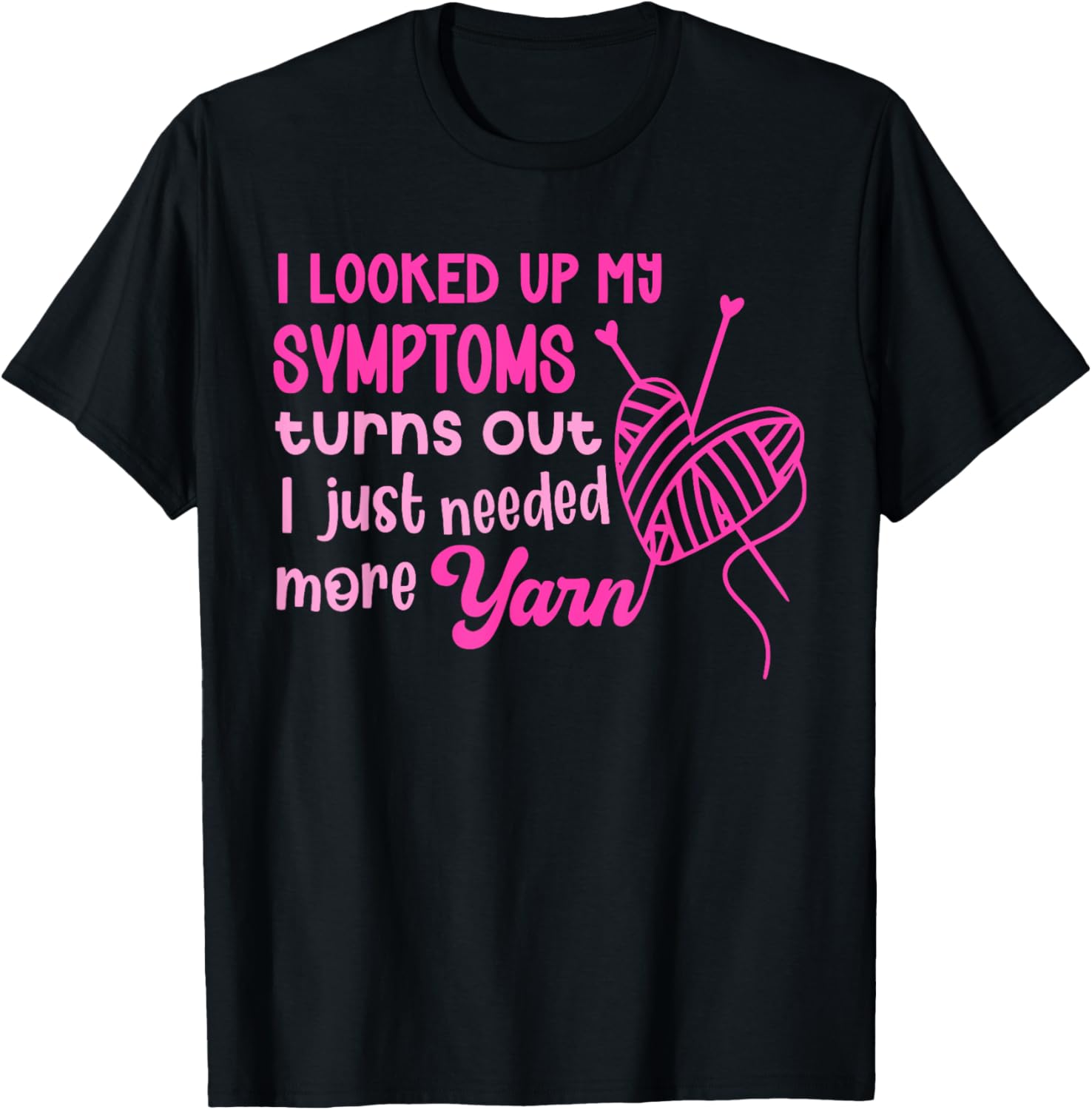 I Looked Up My Symptoms Turns Out I Just Needed More Yarn