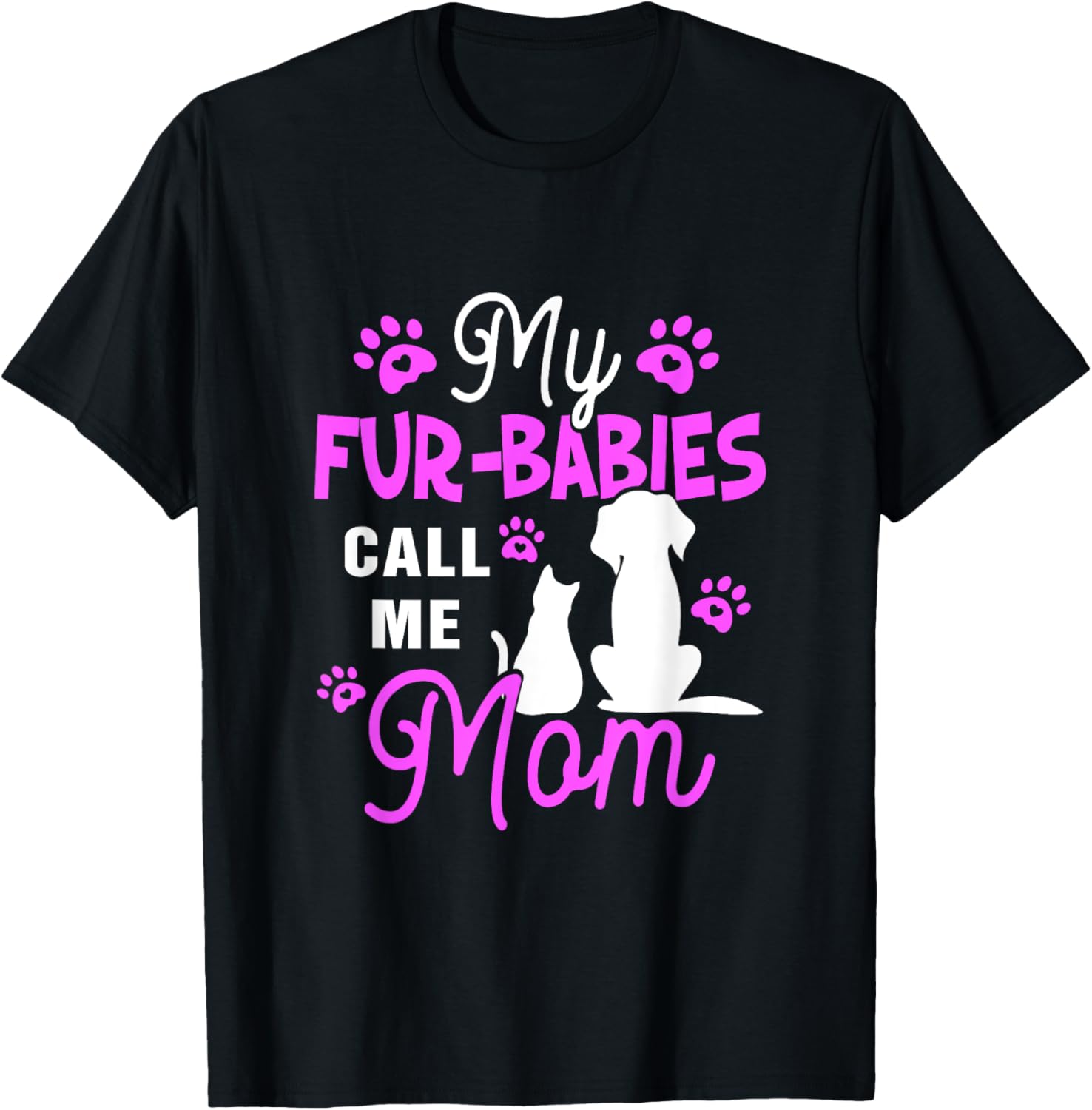 My Fur Babies Call Me Mom Dog Cat Lover Mother Father Day