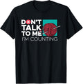 Don't Talk To Me I'm Counting Yarn Crocheting Knitting