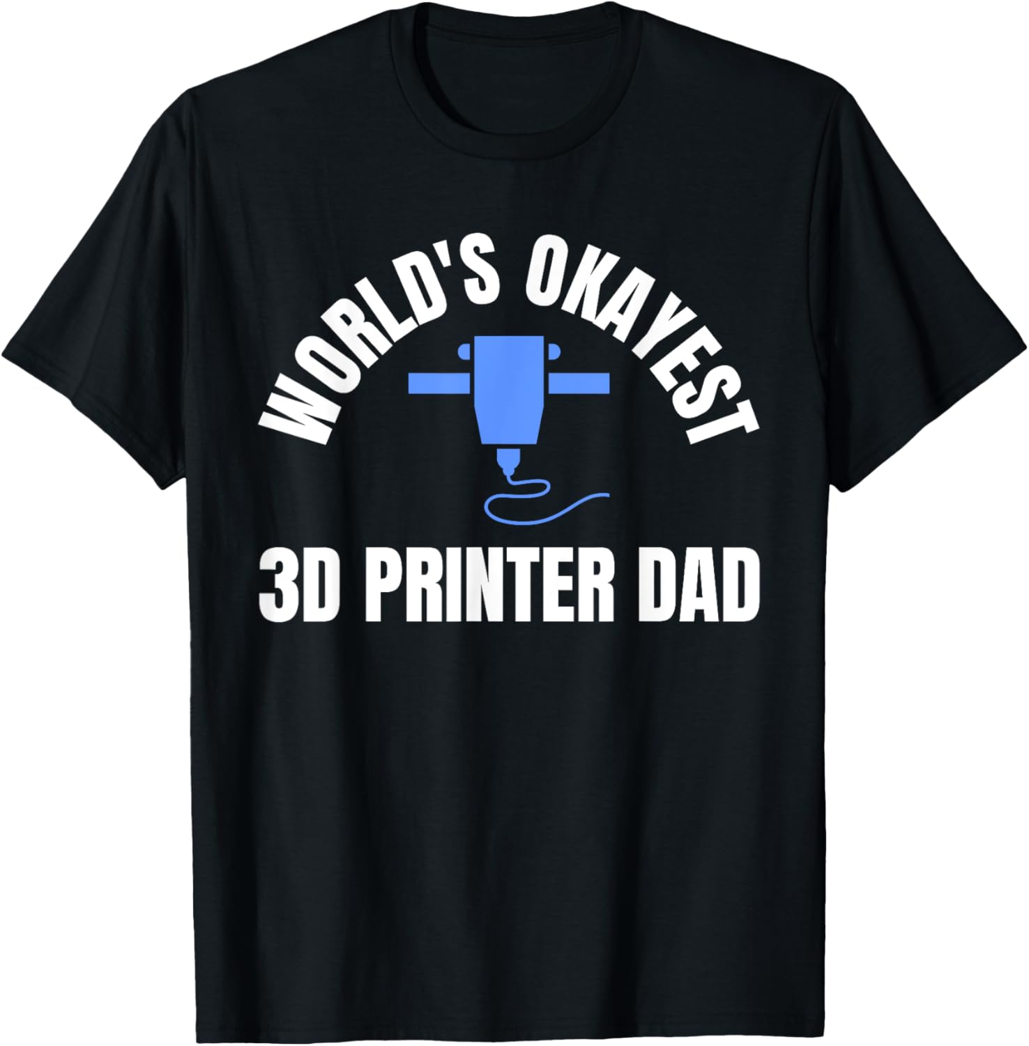 Worlds Okayest 3D Printer Dad Printing Fathers Day